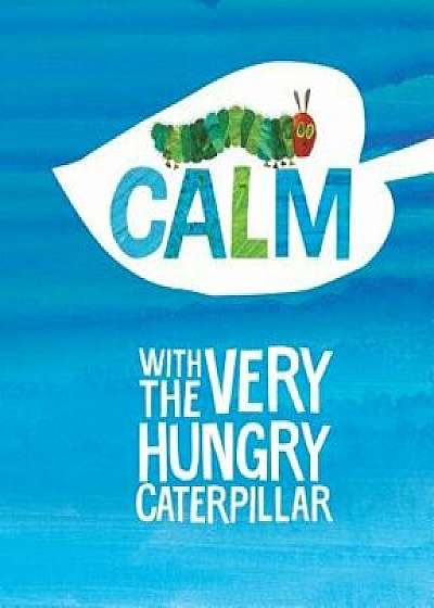 Calm with the Very Hungry Caterpillar, Hardcover/Eric Carle