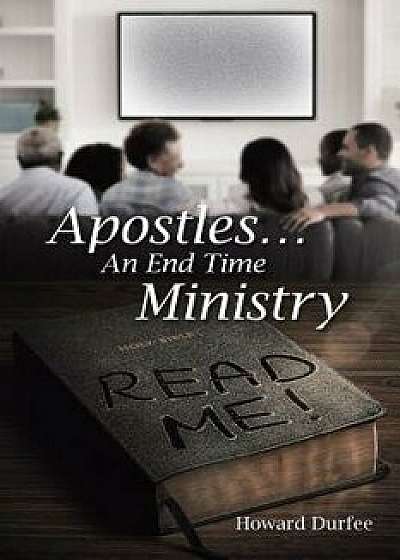 Apostles: An End Time Ministry, Paperback/Howard Durfee