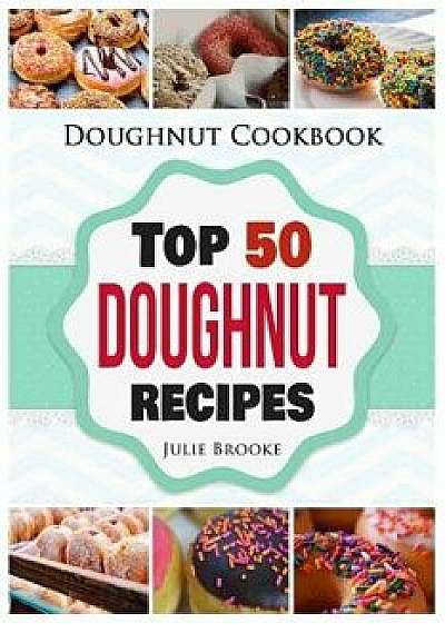 Doughnut Cookbook: Top 50 Doughnut Recipes, Paperback/Julie Brooke