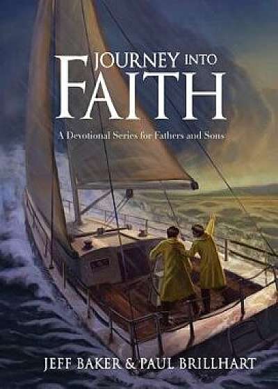 Journey Into Faith: A Devotional Series for Fathers and Sons, Paperback/Jeffrey Baker