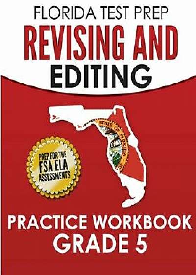 Florida Test Prep Revising and Editing Practice Workbook Grade 5: Preparation for the FSA Ela Tests, Paperback/F. Hawas