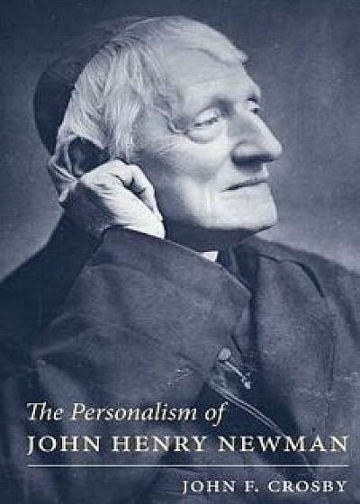 Personalism of John Henry Newman, Paperback/John F. Crosby