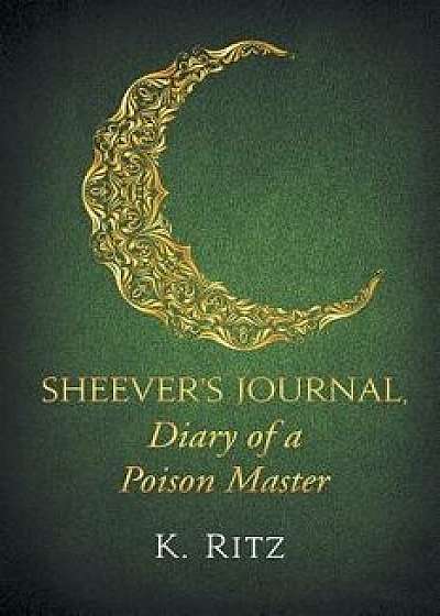 Sheever's Journal, Diary of a Poison Master, Paperback/K. Ritz