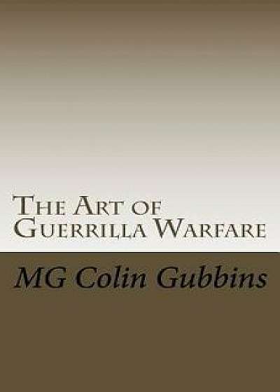 The Art of Guerrilla Warfare, Paperback/Mg Colin Gubbins