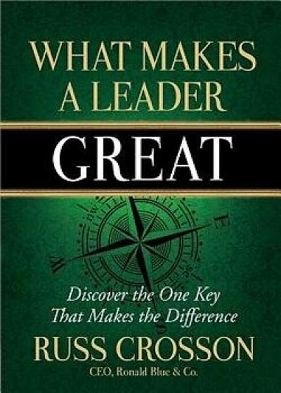What Makes a Leader Great, Hardcover/Russ Crosson