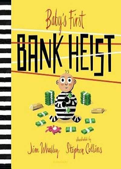Baby's First Bank Heist, Hardcover/Jim Whalley