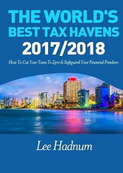 The World's Best Tax Havens: How to Cut Your Taxes to Zero & Safeguard Your Financial Freedom, Paperback/MR L. Hadnum