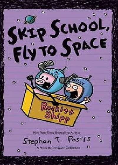 Skip School, Fly to Space: A Pearls Before Swine Collection, Hardcover/Stephan Pastis