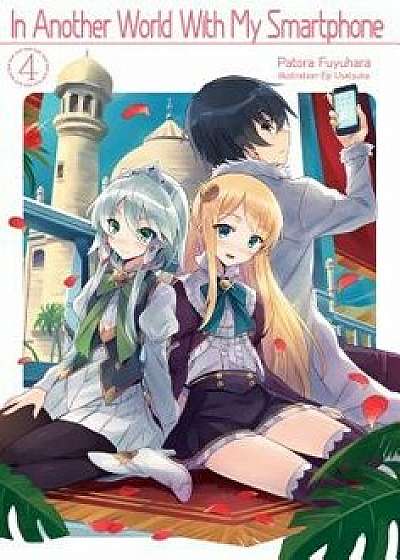 In Another World with My Smartphone: Volume 4, Paperback/Patora Fuyuhara
