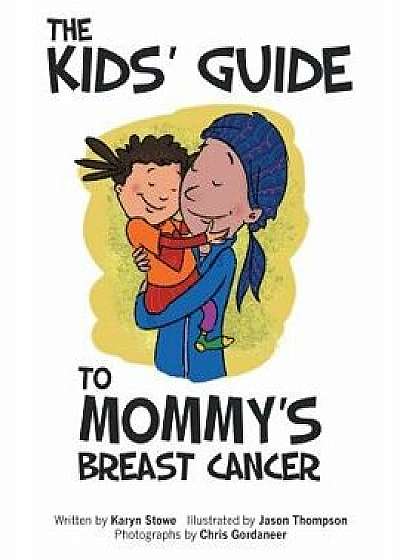 The Kids' Guide to Mommy's Breast Cancer, Paperback/Karyn Stowe