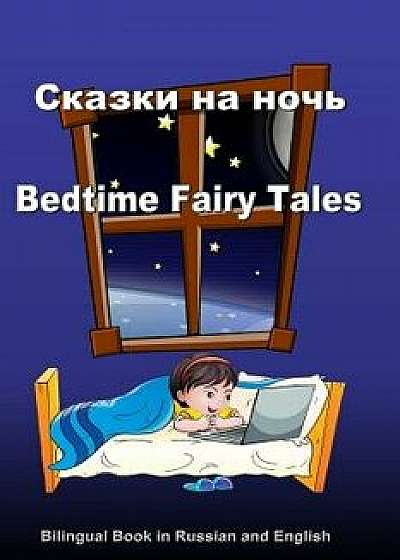 Skazki Na Noch'. Bedtime Fairy Tales. Bilingual Book in Russian and English: Dual Language Stories (Russian and English Edition), Paperback/Svetlana Bagdasaryan