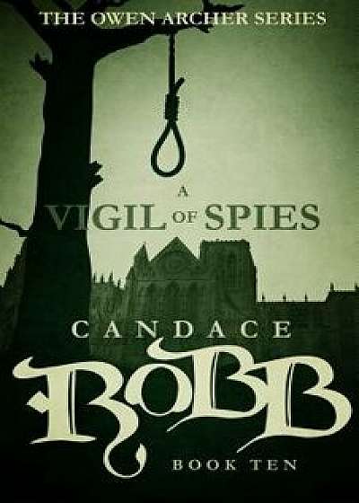 A Vigil of Spies: The Owen Archer Series - Book Ten, Paperback/Candace Robb
