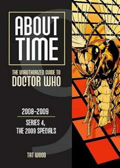 About Time 9: The Unauthorized Guide to Doctor Who (Series 4, the 2009 Specials), Paperback/Tat Wood
