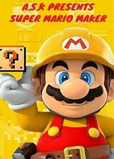 Super Mario Maker (Super Mario DS 3d): New Nintendo 3ds Mario Game, Paperback/A. S. K