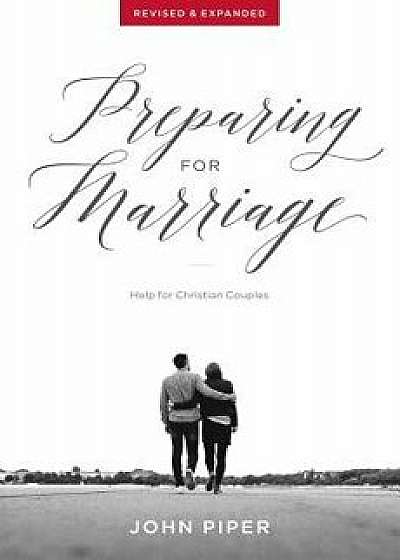 Preparing for Marriage: Help for Christian Couples (Revised & Expanded), Paperback/John Piper
