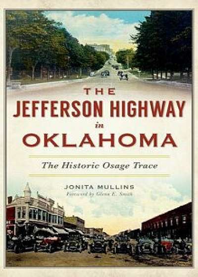 The Jefferson Highway in Oklahoma: The Historic Osage Trace, Hardcover/Jonita Mullins