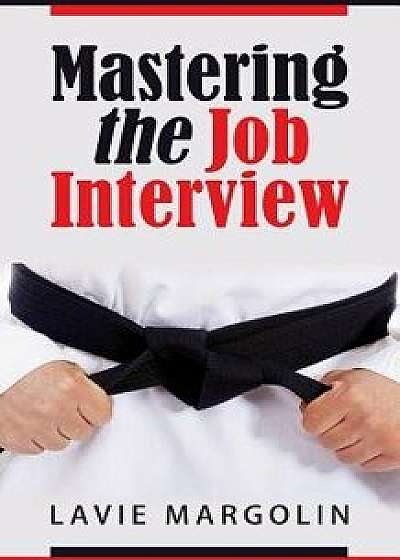 Mastering the Job Interview, Paperback/Lavie Margolin