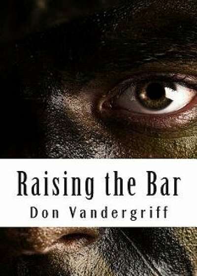 Raising the Bar: Creating and Nurturing Adaptability to Deal with the Changing Face of War, Paperback/Don Vandergriff