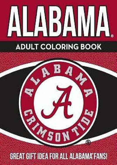 Alabama Adult Coloring Book: A Colorful Way to Cheer on Your Team!, Paperback/Darla Hall