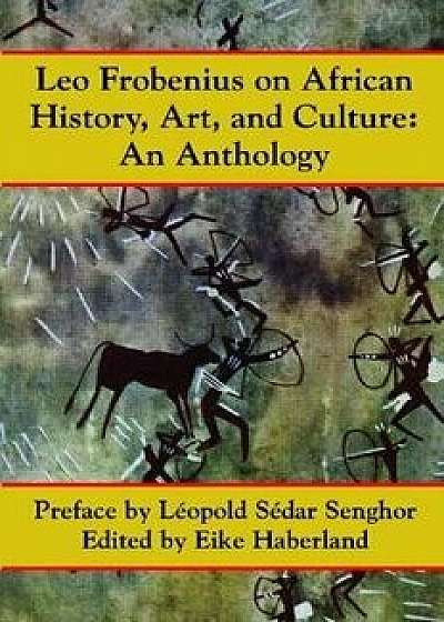 Leo Frobenius on African History, Art and Culture, Paperback/Leo Frobenius