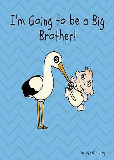 I'm Going to Be a Big Brother, Paperback/Lindsey Coker Luckey
