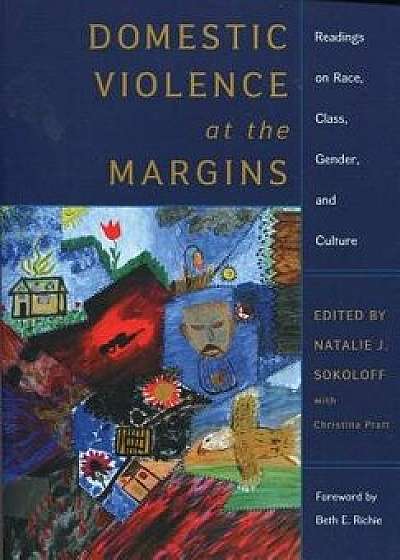 Domestic Violence at the Margins: Readings on Race, Class, Gender, and Culture, Paperback/Natalie J. Sokoloff