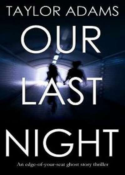 Our Last Night an Edge-Of-Your-Seat Ghost Story Thriller, Paperback/Taylor Adams