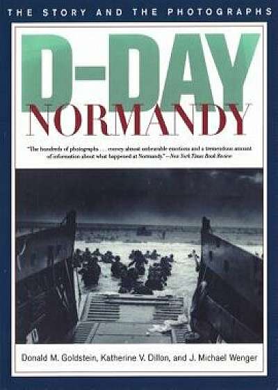 D-Day Normandy: The Story and the Photographs/Donald M. Goldstein