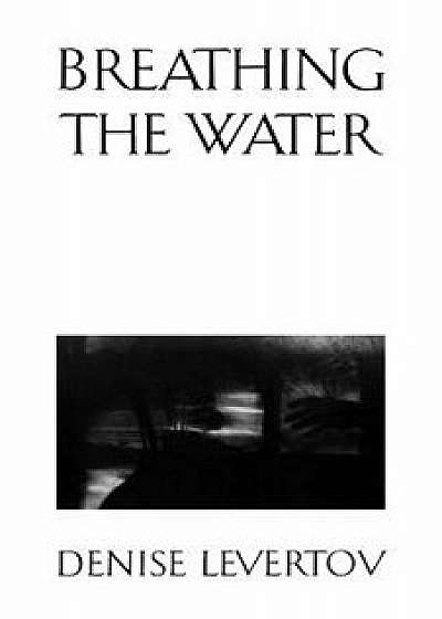 Breathing the Water, Paperback/Denise Levertov