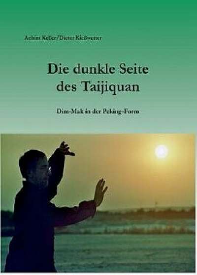 Die Dunkle Seite Des Taijiquan, Paperback/Achim Keller