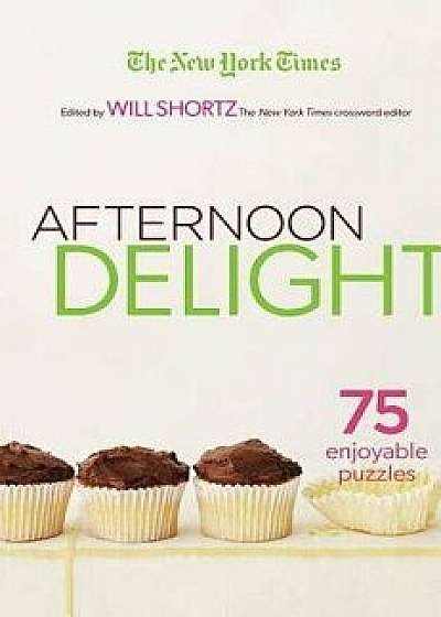 The New York Times Afternoon Delight Crosswords, Paperback/Will Shortz