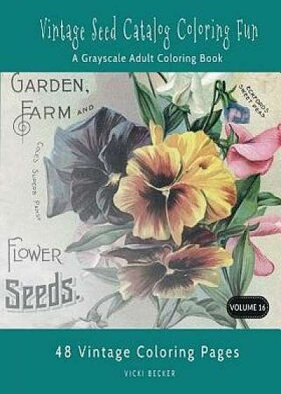 Vintage Seed Catalog Coloring Fun: A Grayscale Adult Coloring Book, Paperback/Vicki Becker