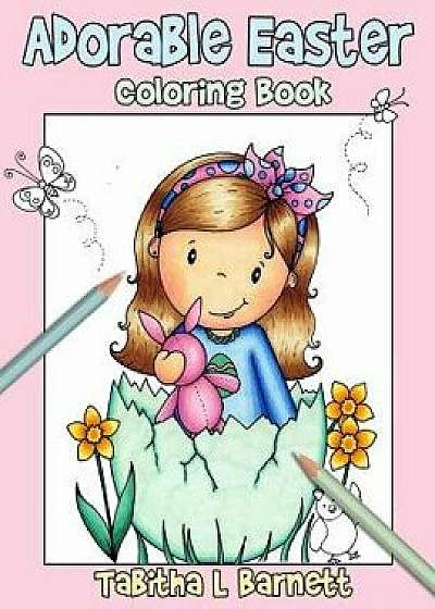 Adorable Easter: Coloring Book for All Ages, Paperback/Tabitha L. Barnett