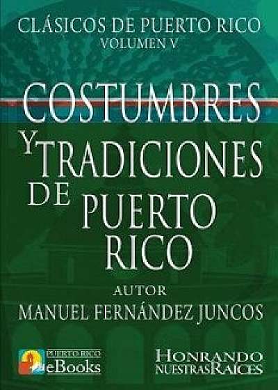 Costumbres Y Tradiciones de Puerto Rico, Paperback/Manuel Fernandez Juncos