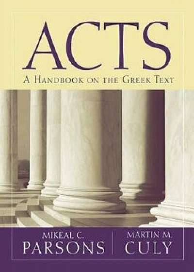 Acts: A Handbook on the Greek Text, Paperback/Martin M. Culy