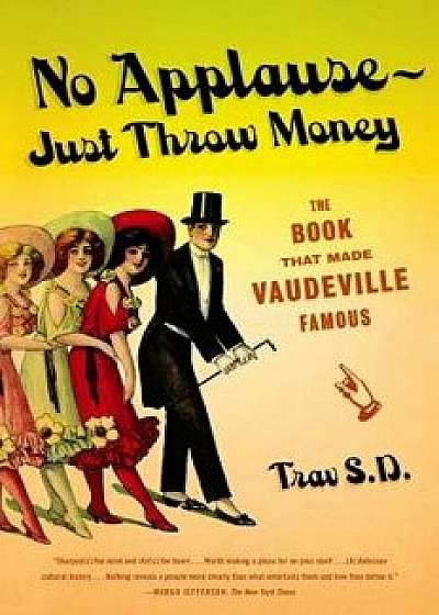 No Applause--Just Throw Money: The Book That Made Vaudeville Famous, Paperback/Trav S. D.