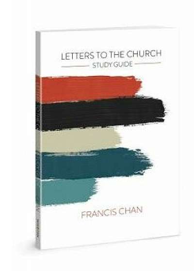 Letters to the Church: Study Guide, Paperback/Francis Chan