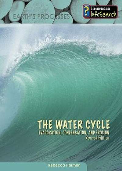The Water Cycle: Evaporation, Condensation & Erosion, Paperback/Rebecca Harman