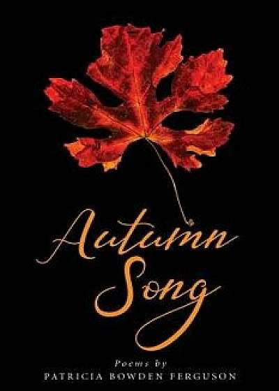 Autumn Song, Paperback/Patricia Bowden Ferguson