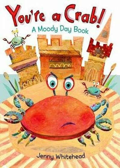 You're a Crab!: A Moody Day Book, Hardcover/Jenny Whitehead