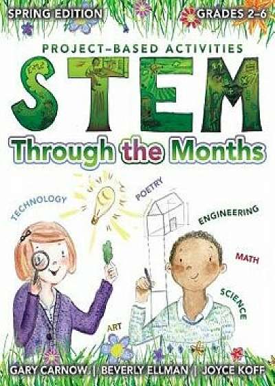 Stem Through the Months - Spring Edition: For Budding Scientists, Engineers, Mathematicians, Makers and Poets, Paperback/Beverly Ellman