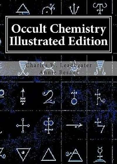 Occult Chemistry Illustrated Edition: Clairvoyant Observations on the Chemical Elements, Paperback/Charles W. Leadbeater