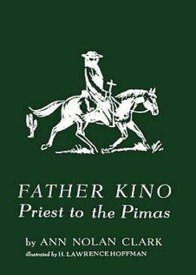 Father Kino: Priest to the Pimas, Paperback/Ann Nolan Clark