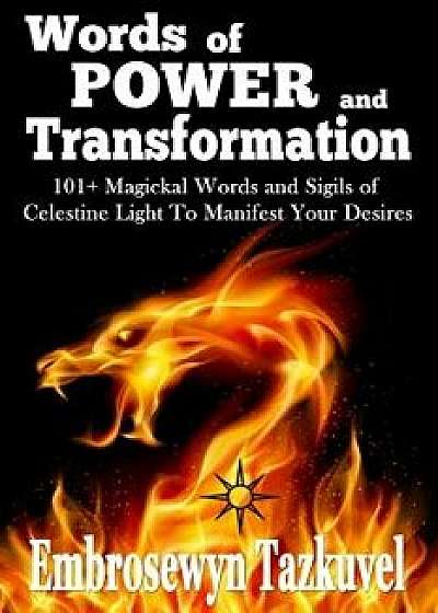 Words of Power and Transformation: 101+ Magickal Words and Sigils of Celestine Light to Manifest Your Desires, Paperback/Embrosewyn Tazkuvel