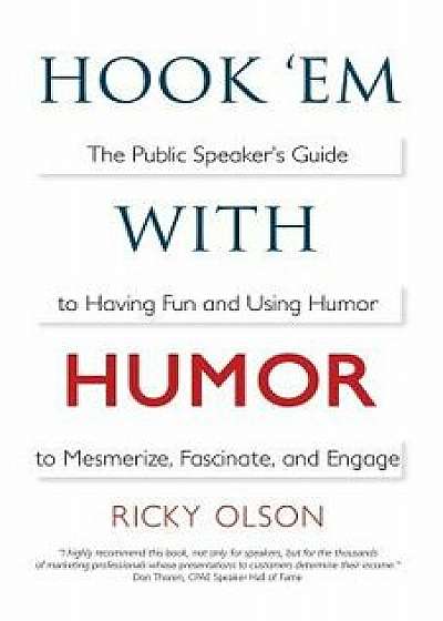 Hook 'em with Humor: The Public Speaker's Guide to Having Fun and Using Humor to Mesmerize, Fascinate, and Engage, Paperback/Ricky Olson