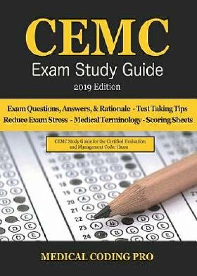 Cemc Exam Study Guide - 2019 Edition: 150 Cemc Practice Exam Questions, Answers, Full Rationale, Secrets to Reducing Exam Stress, Medical Terminology,, Paperback/Medical Coding Pro