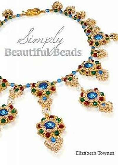 Simply Beautiful Beads, Paperback/Elizabeth Townes