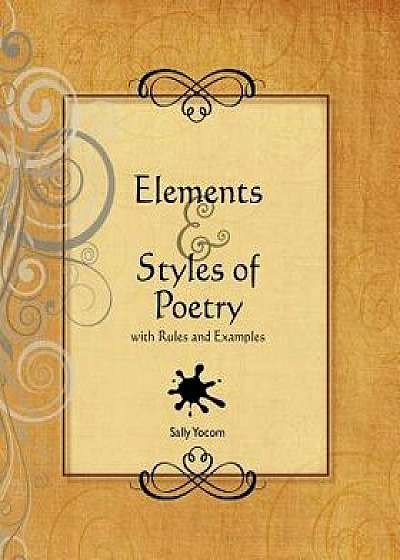 Coperta cărții Elements and Styles of Poetry: With Rules and Examples, Paperback/Sally Yocom de Sally Yocom