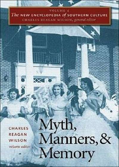 The New Encyclopedia of Southern Culture: Volume 4: Myth, Manners, and Memory, Paperback/Charles Reagan Wilson