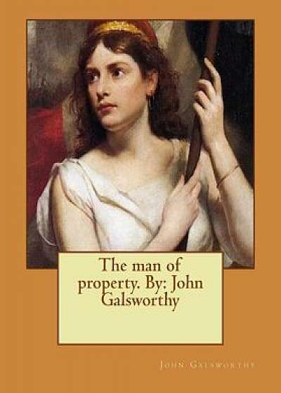 The Man of Property. by: John Galsworthy, Paperback/John Galsworthy